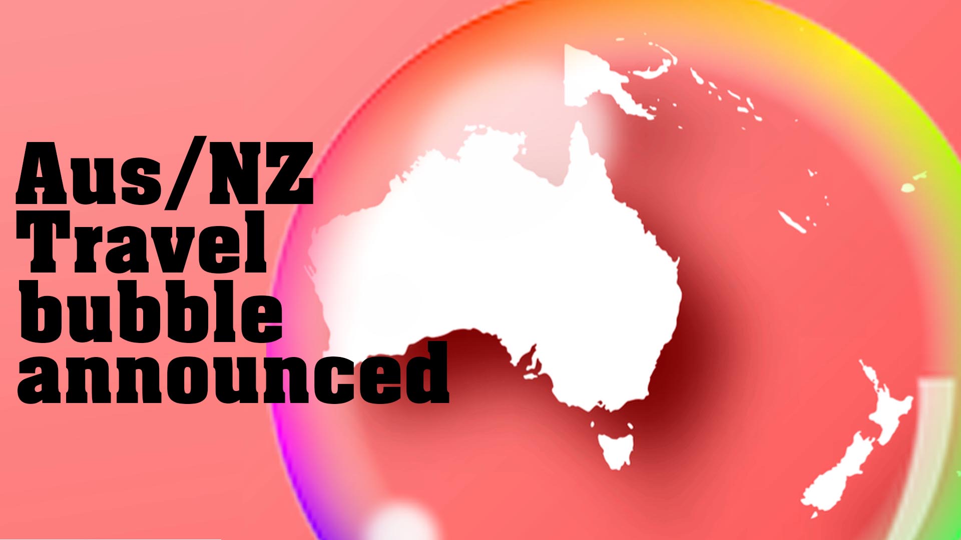 Australia/NZ travel bubble announced.