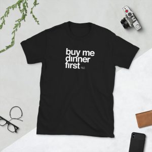 Buy me dinner first - Short-Sleeve Unisex T-Shirt